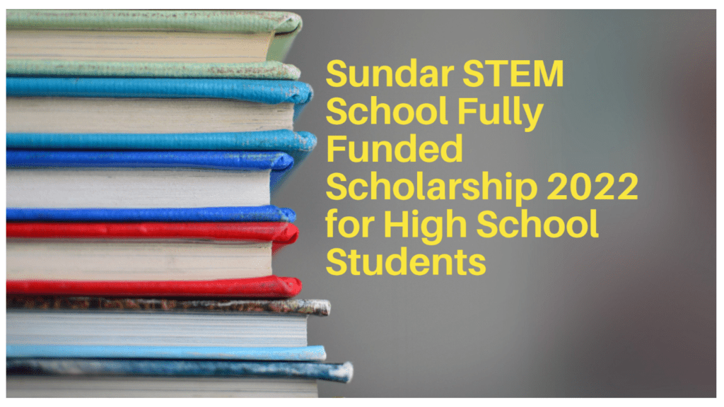 Sundar STEM School fully funded Scholarship for Class 9th to A level Students.