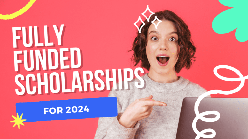 Fully Funded Scholarships for 2024