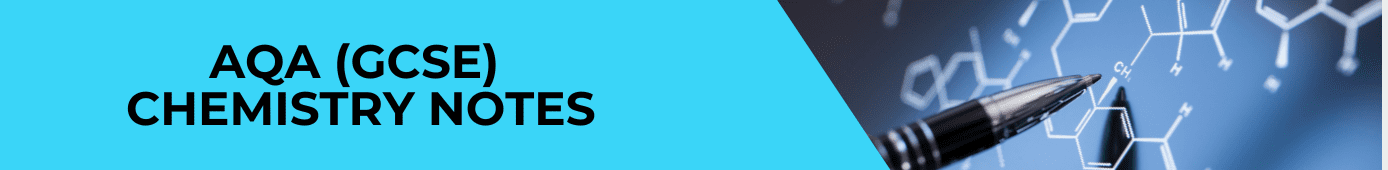 AQA GCSE Chemistry Notes and Worksheets